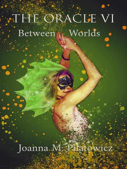 Title details for The Oracle VI – Between Worlds by Joanna M. Pilatowicz - Available